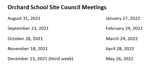Text Reads: Orchard school site council meetings August 31, 2021 September 23, 2021, October 28, 2021, November 18, 2021, December 13, 2021 (Third Week) January 27, 2022, February 24, 2022, March 24, 2022, April 28, 2022, April 28, 2022, May 26, 2022
